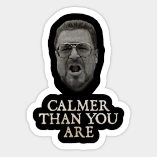 Calmer Than You Are Funny Walter Sobchak Big Lebowski Sticker